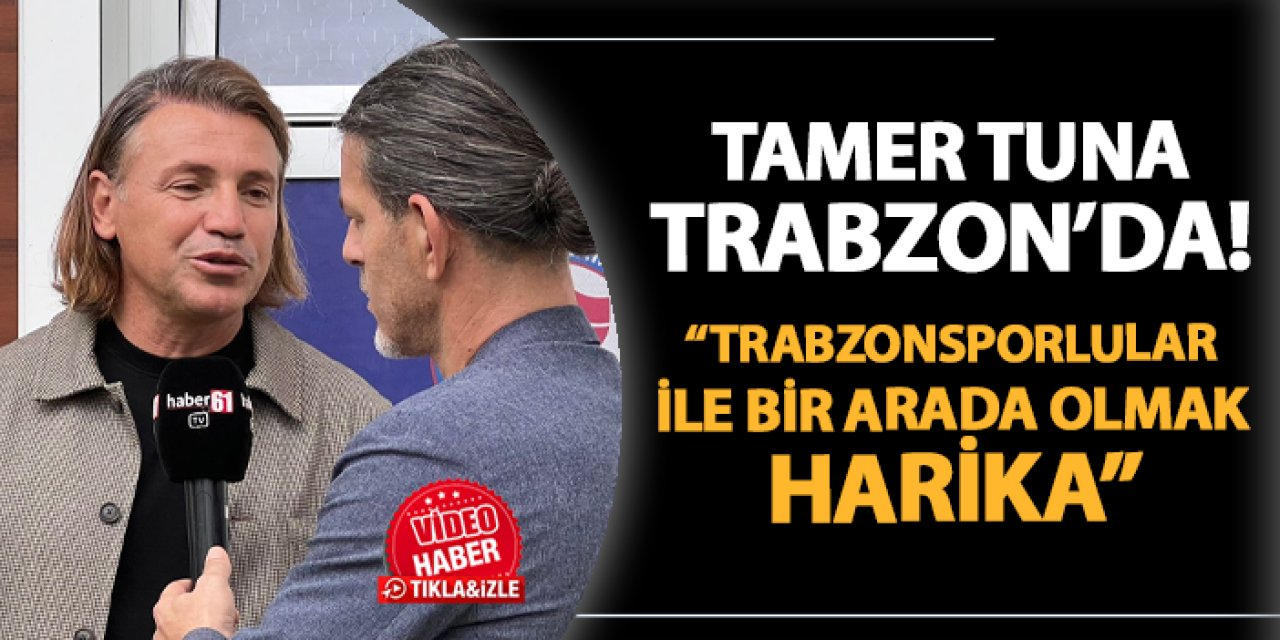 Tamer Tuna Trabzon'da! "Trabzonsporlular ile bir arada olmak harika"