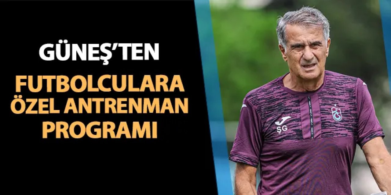 Trabzonspor'da Şenol Güneş'ten futbolculara özel antrenman programı