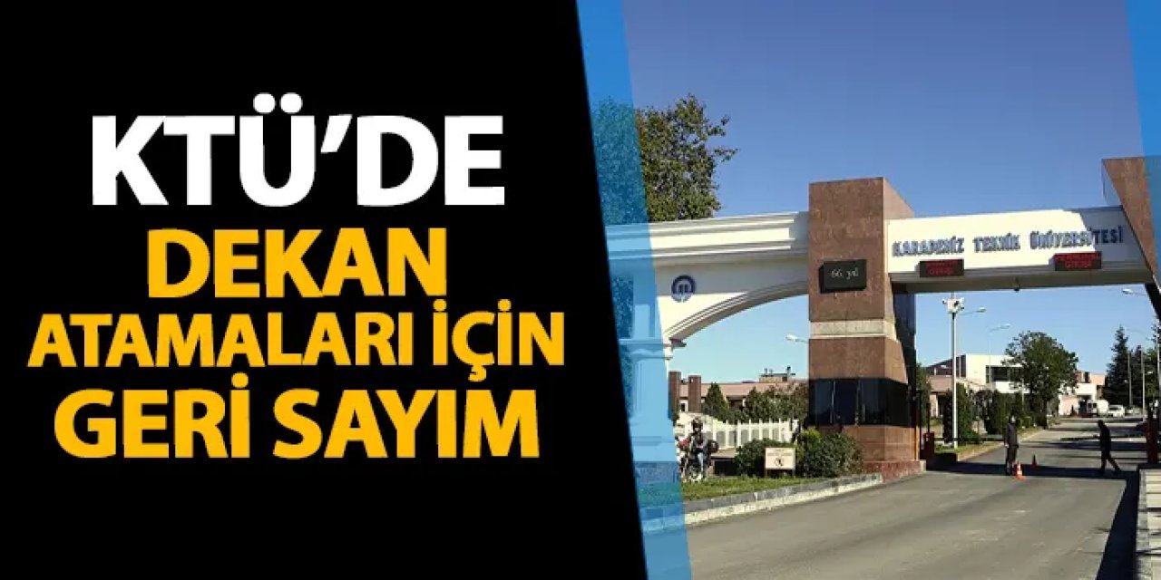 KTÜ'de dekan atamaları için geri sayım