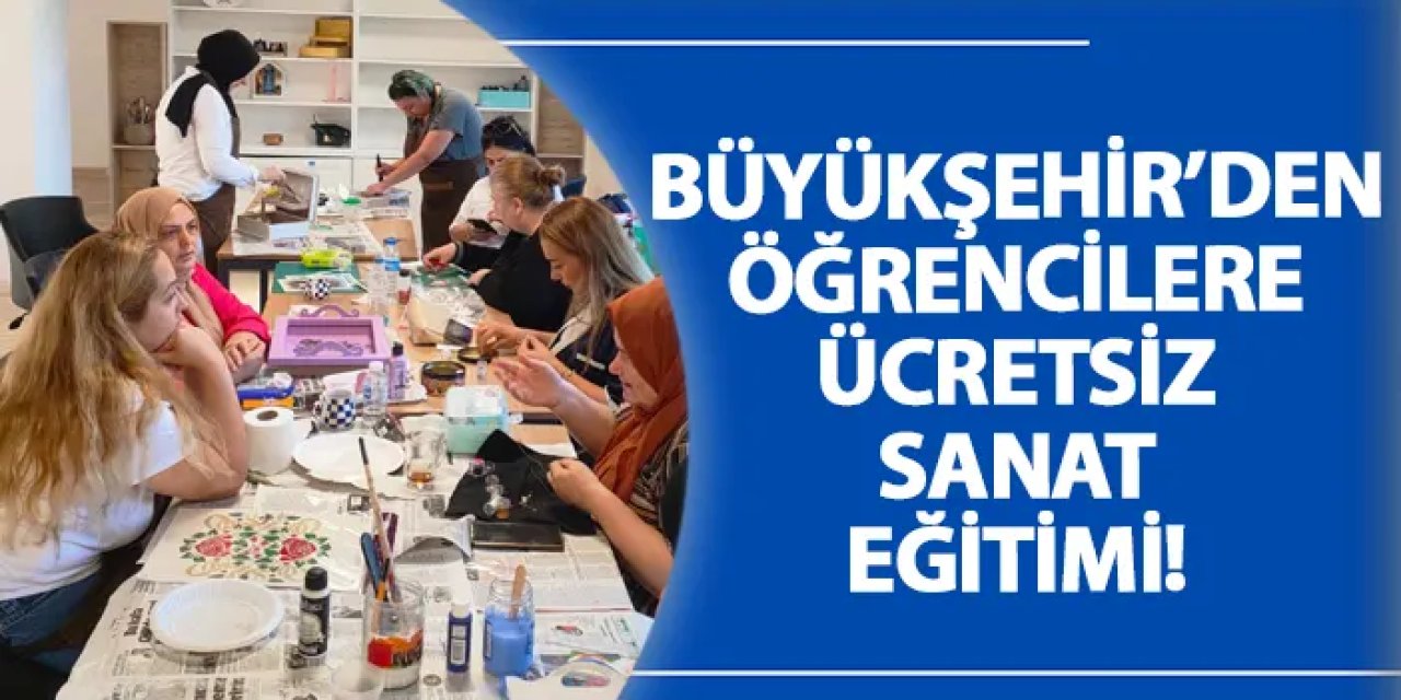 Büyükşehir’den öğrencilere ücretsiz sanat eğitimi!