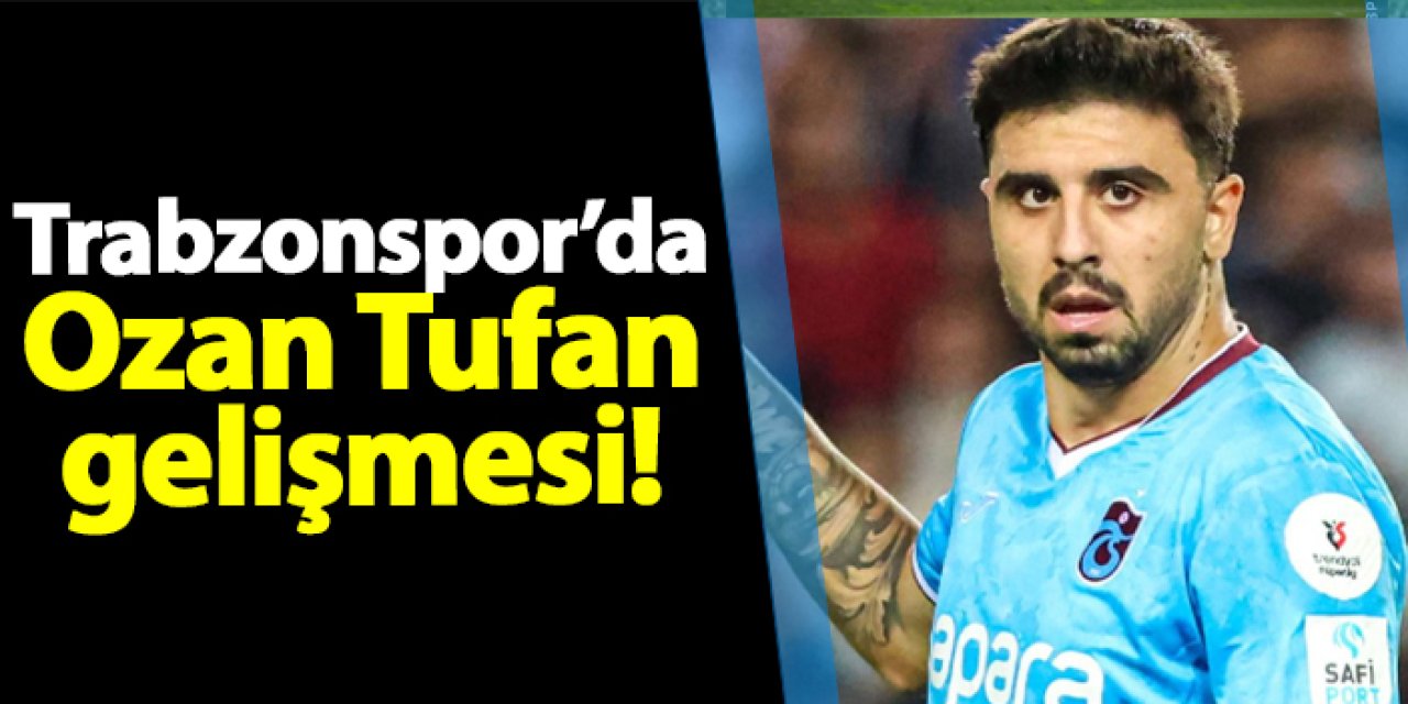 Trabzonspor'da Ozan Tufan gelişmesi