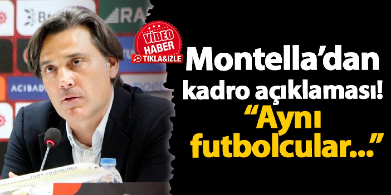 Vincenzo Montella'dan kadro açıklaması "Aynı futbolcular..."