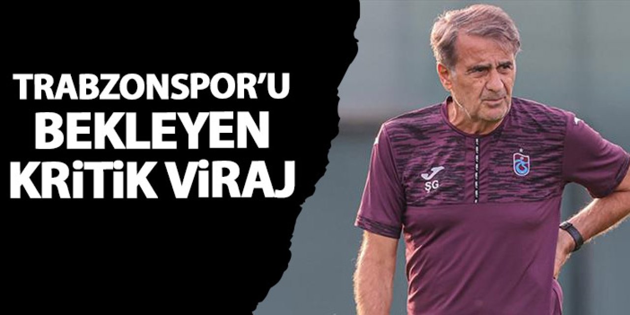 Trabzonspor'u bekleyen kritik viraj