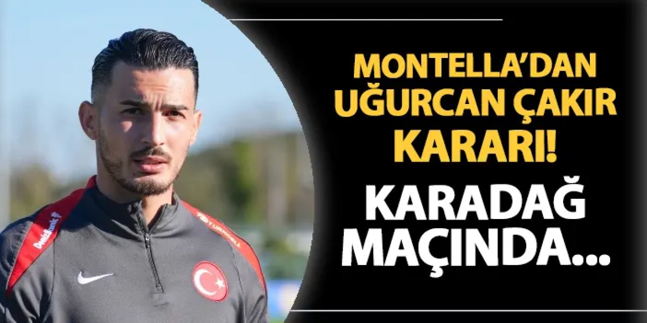 Montella'dan Uğurcan Çakır kararı! Karadağ maçında oynayacak mı?