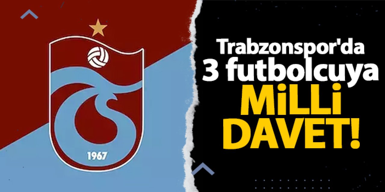 Trabzonspor'da 3 futbolcuya milli davet!