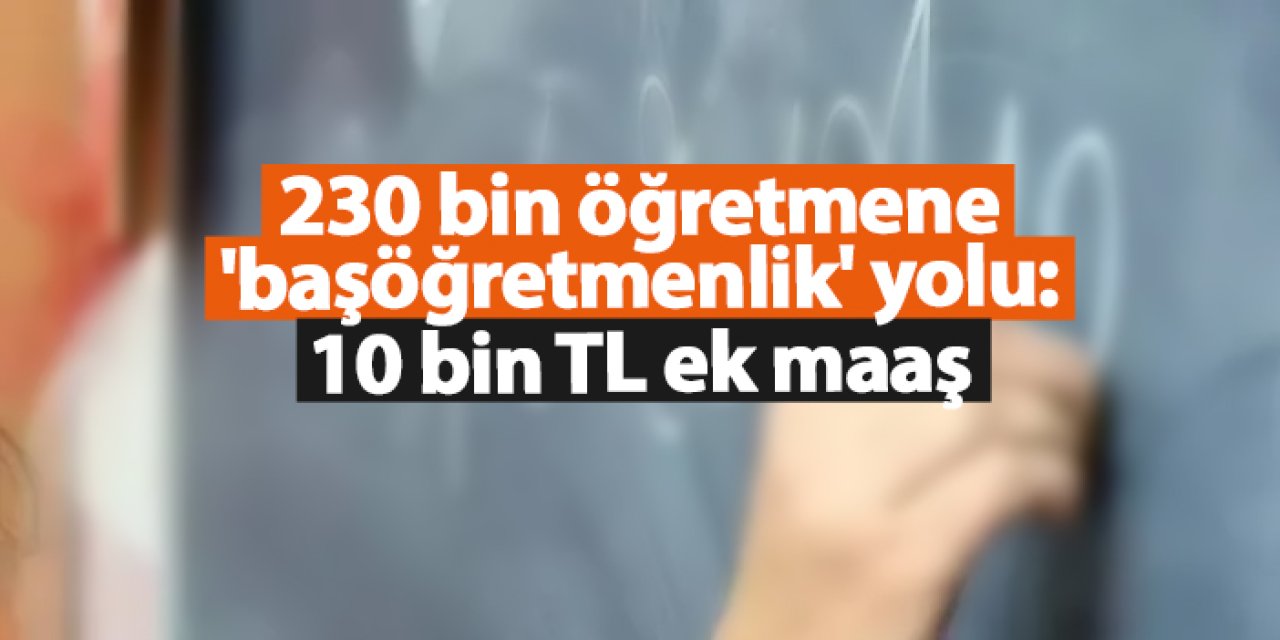 MEB önerdi, TBMM'de kabul edildi! 230 bin öğretmene başöğretmenlik yolu