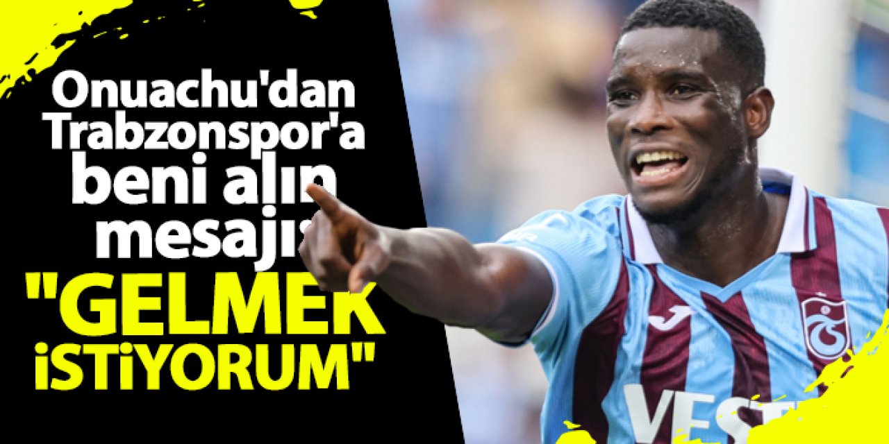 Onuachu'dan Trabzonspor'a devre arası mesajı: "Gelmek istiyorum"