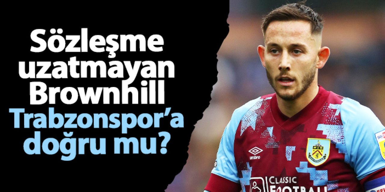 Sözleşme uzatmayan Brownhill, Trabzonspor’a doğru mu?