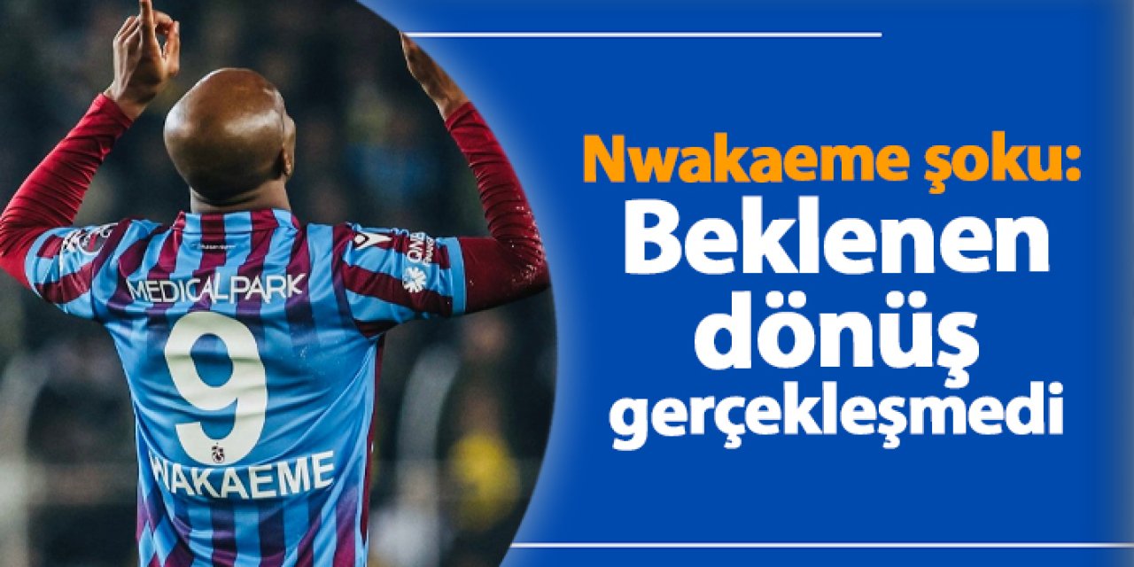 Nwakaeme'den beklenmeyen dönüş: Sakatlıklar ve 875 günlük gol sessizliği