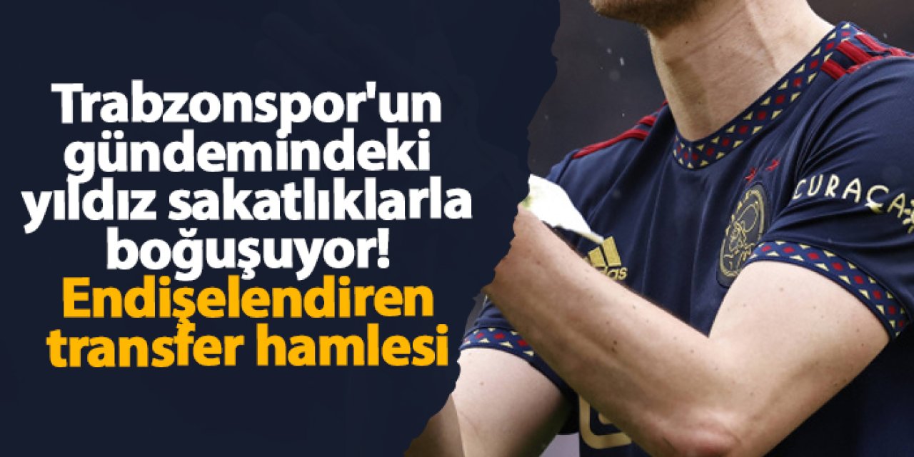 Trabzonspor'un gündemindeki yıldız sakatlıklarla boğuşuyor! Endişelendiren transfer hamlesi