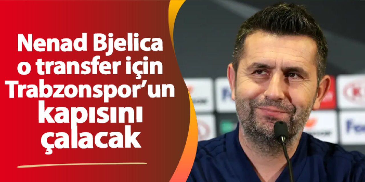 Nenad Bjelica, Orsic için Trabzonspor’un kapısını çalacak