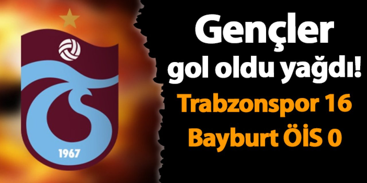 Gençler gol oldu yağdı! Trabzonspor 16 - 0 Bayburt Özel İdare Spor