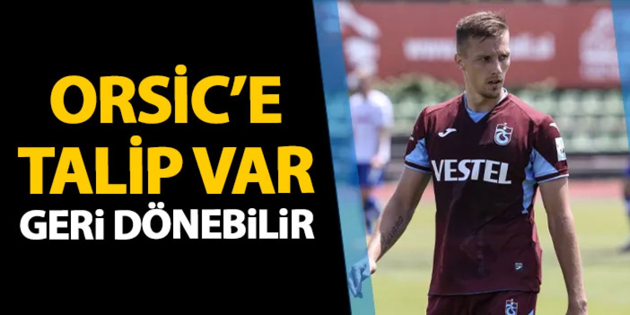 Trabzonspor'da Orsic'e talip var! Geri dönebilir