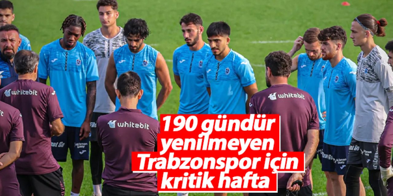 190 gündür yenilmeyen Trabzonspor için kritik hafta