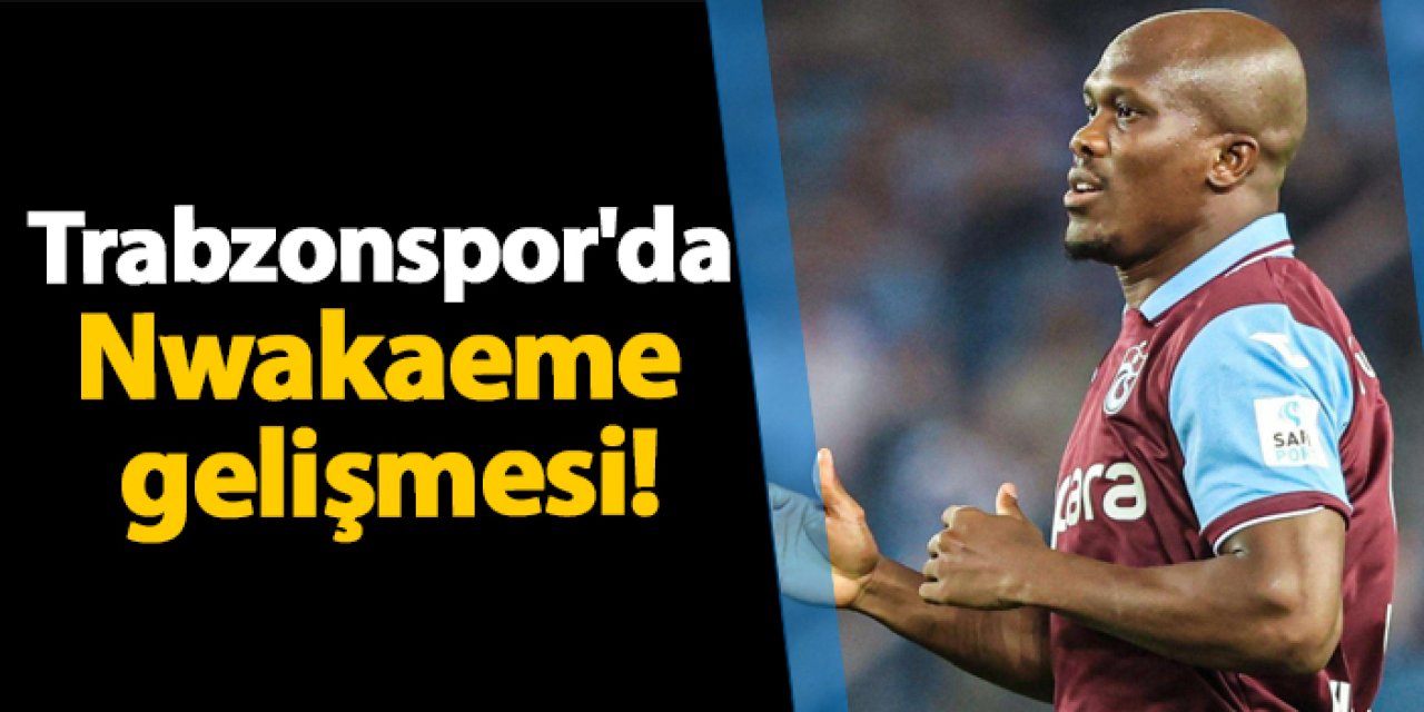 Trabzonspor'da Anthony Nwakaeme gelişmesi!