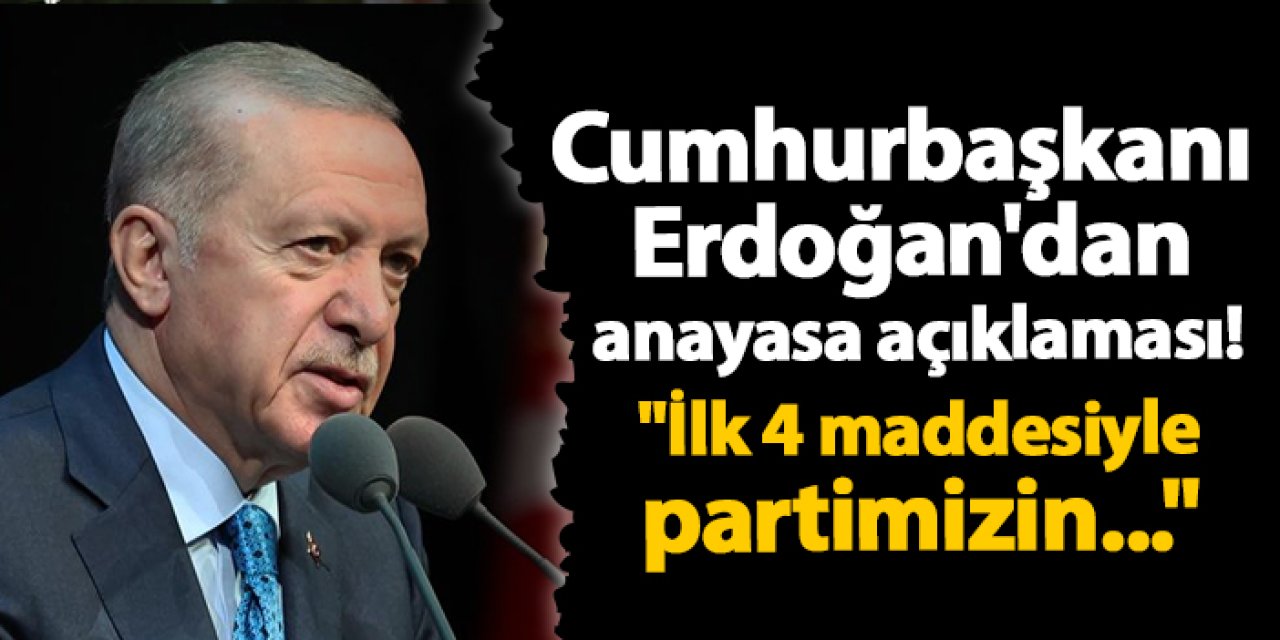 Cumhurbaşkanı Erdoğan'dan anayasa açıklaması! "İlk 4 maddesiyle partimizin..."