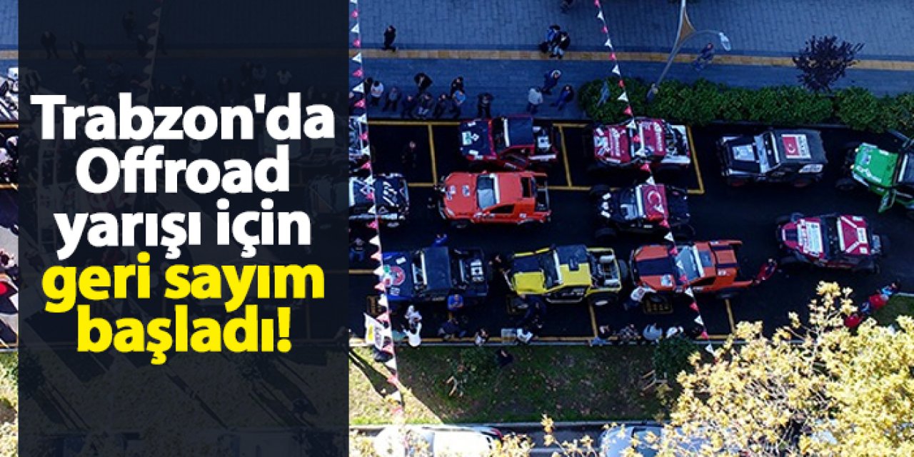 Trabzon'da Offroad yarışı için geri sayım başladı!