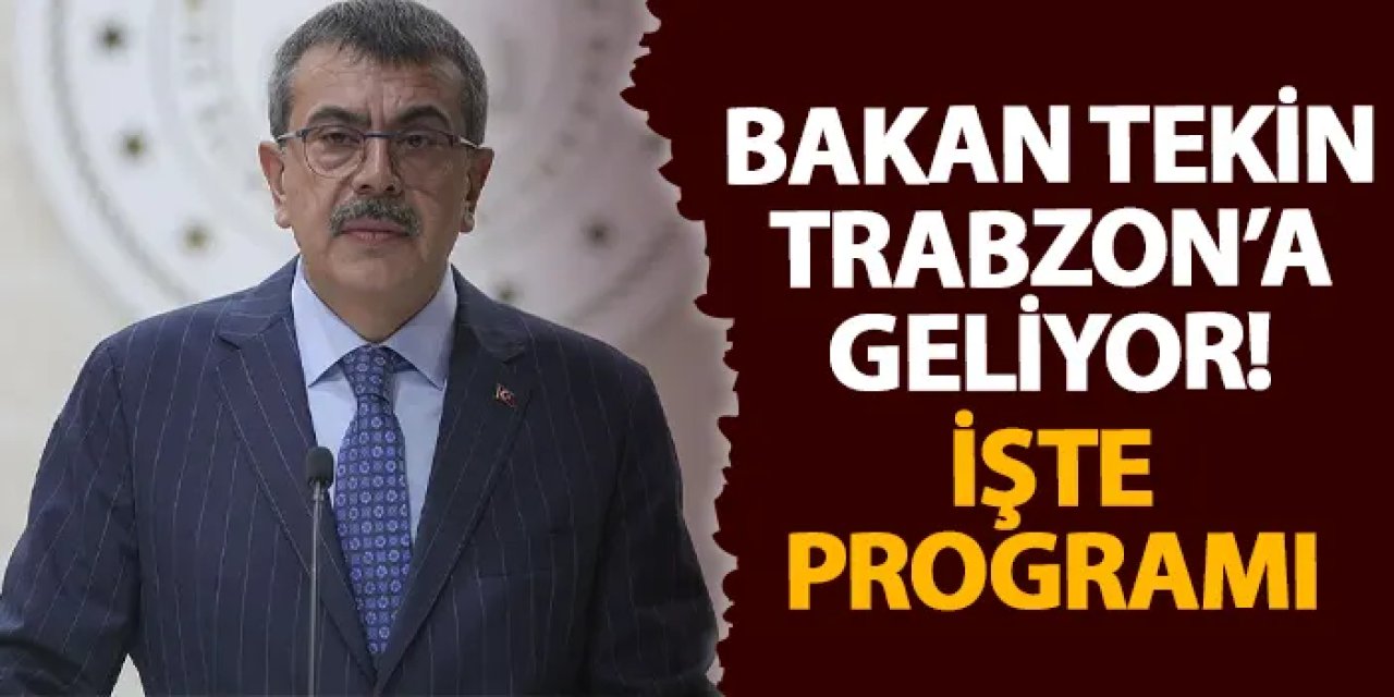 Bakan Tekin Trabzon’a geliyor! İşte programı