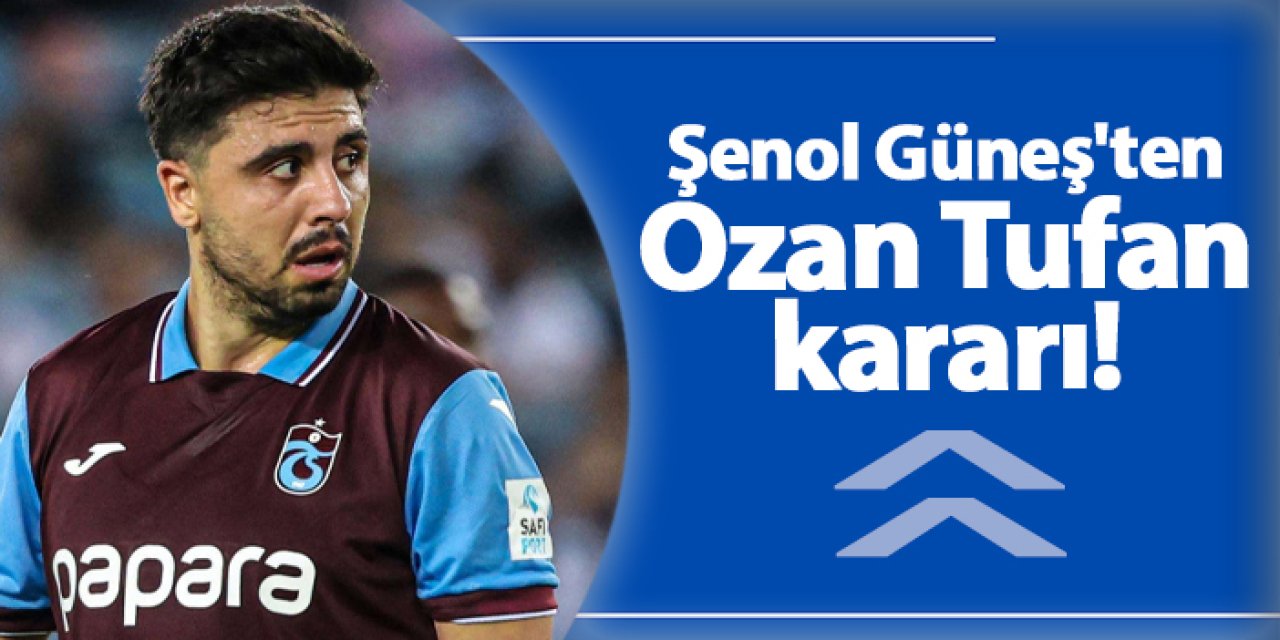 Şenol Güneş'ten Ozan Tufan kararı! 8 numara oynayacak