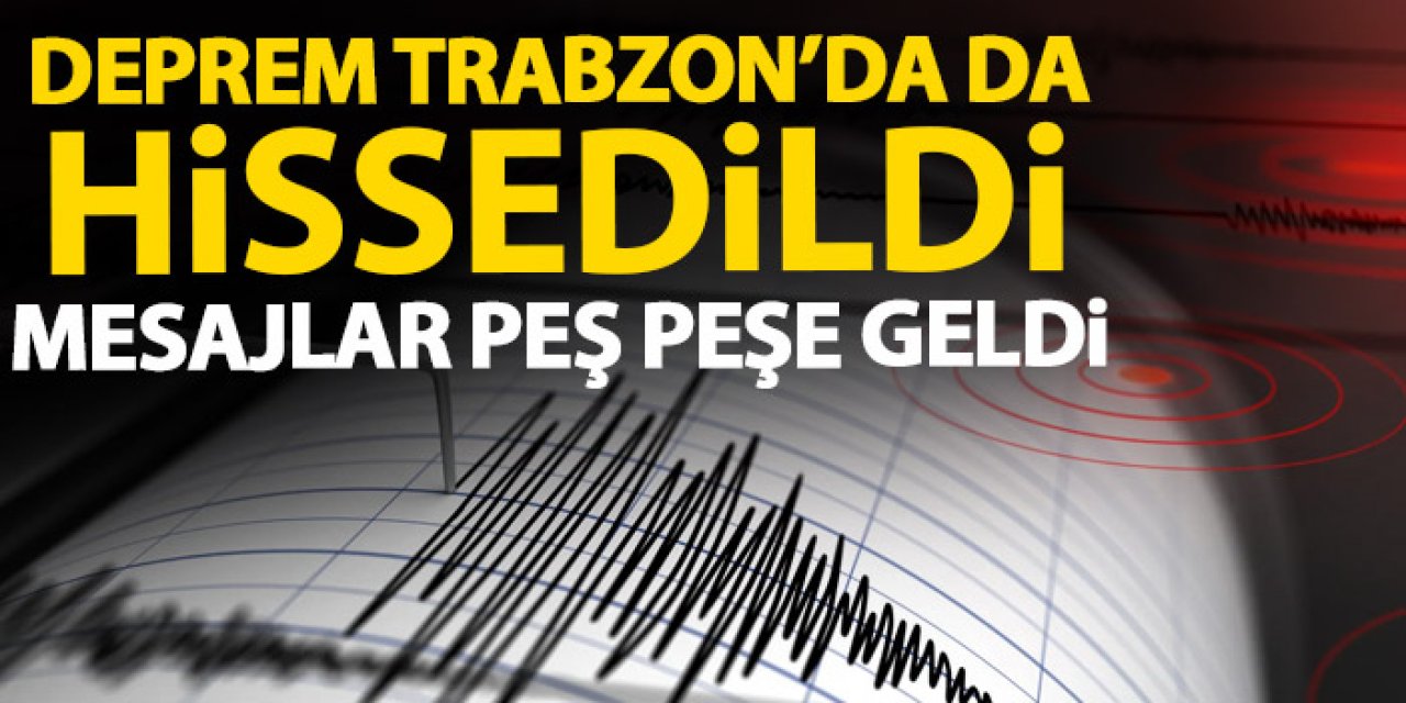 Malatya'daki deprem Trabzon'dan da hissedildi!