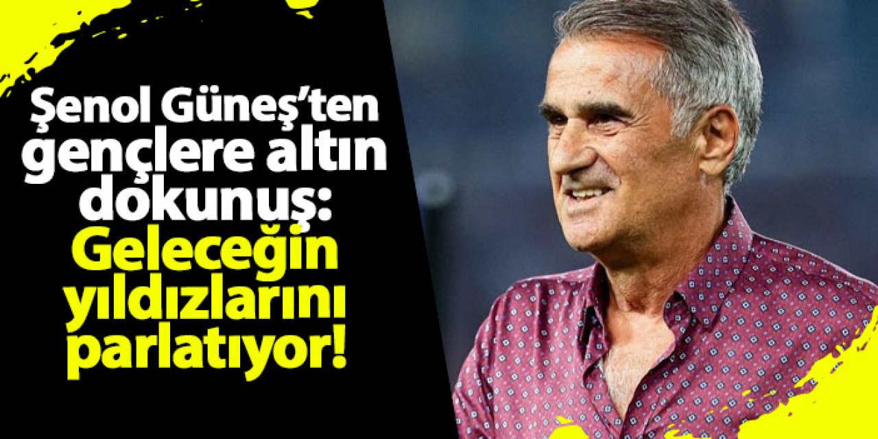 Şenol Güneş’ten gençlere altın dokunuş: Geleceğin yıldızlarını parlatıyor!