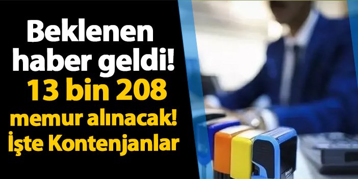 Beklenen Haber Geldi! 13 bin 208 Memur Alınacak! İşte Kontenjanlar