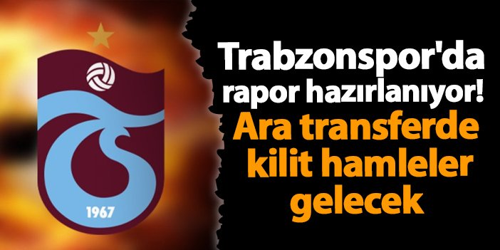 Trabzonspor'da rapor hazırlanıyor! Ara transferde kilit hamleler gelecek