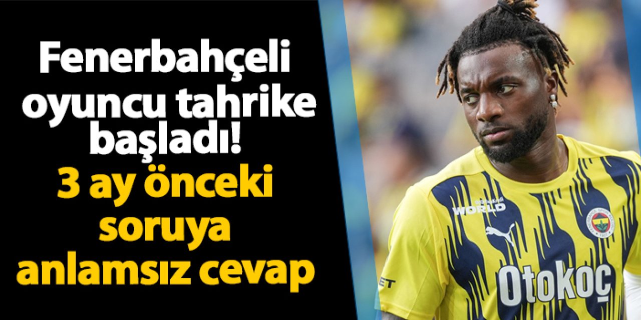 Fenerbahçeli oyuncu tahrike başladı! 3 ay önceki soruya anlamsız cevap