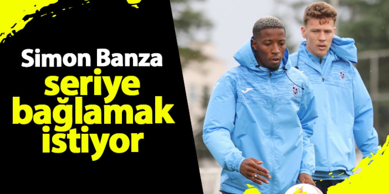 Trabzonspor'un gol umudu Simon Banza'a seriye bağlamak istiyor