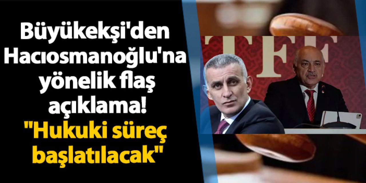 Büyükekşi'den Hacıosmanoğlu'na yönelik flaş açıklama! "Hukuki süreç başlatılacak"