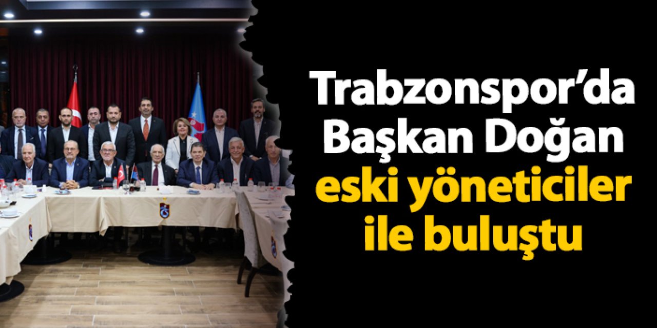 Trabzonspor’da Başkan Doğan eski yöneticiler ile buluştu