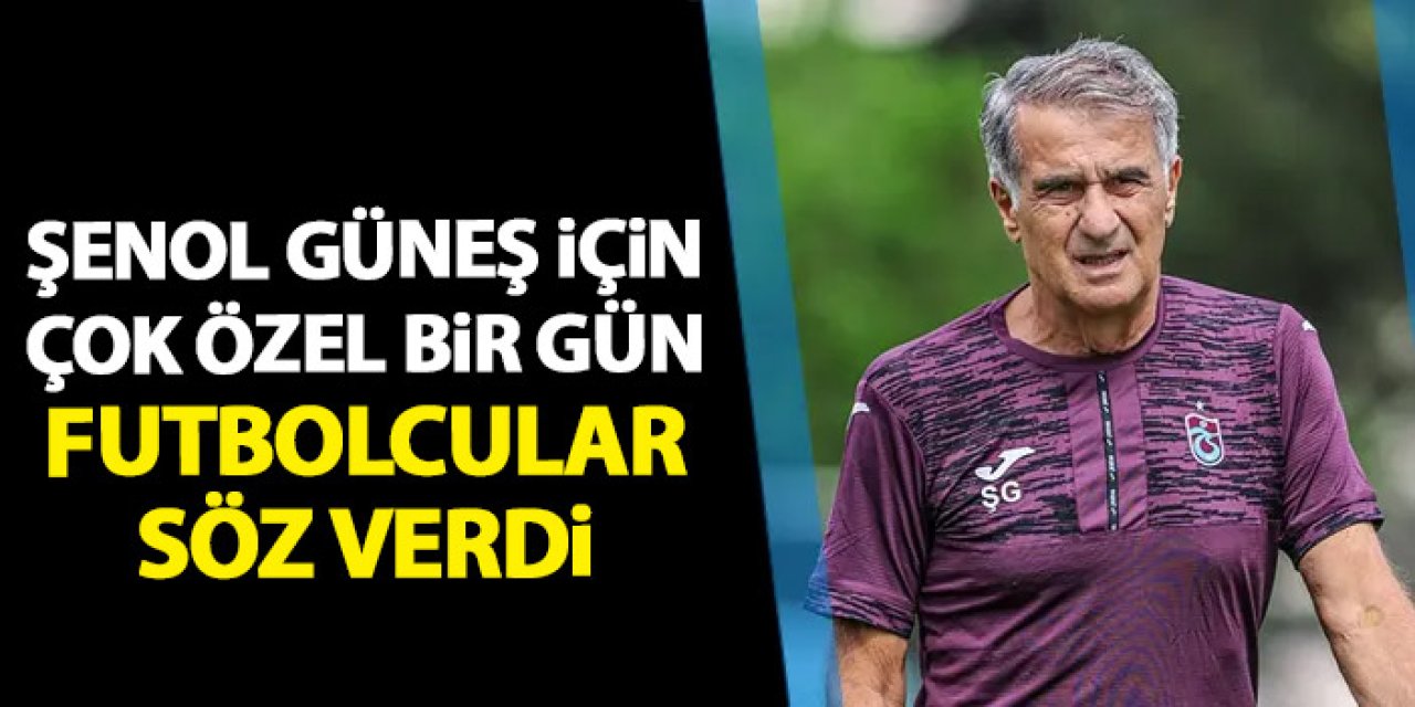 Trabzonspor'da Şenol Güneş için çok özel bir gün! Futbolcular söz verdi