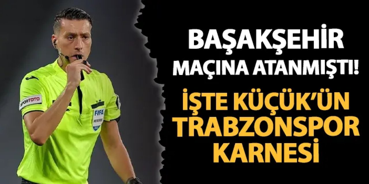 Başakşehir maçına atanmıştı! İşte Zorbay Küçük'ün Trabzonspor karnesi