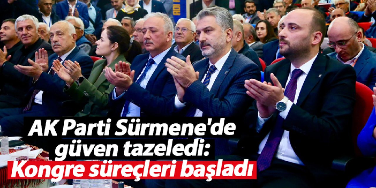 AK Parti Sürmene'de güven tazeledi: Kongre süreçleri başladı