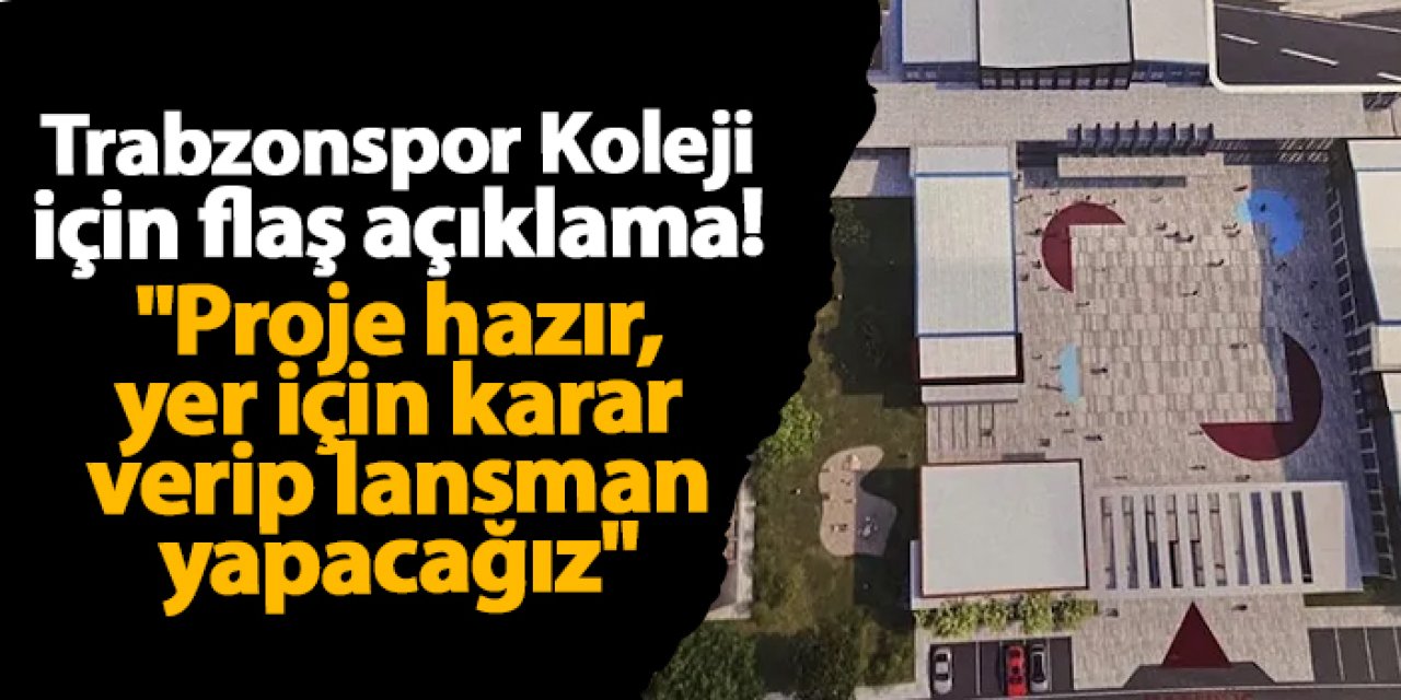 Başkan Doğan'dan Trabzonspor Koleji için flaş açıklama!