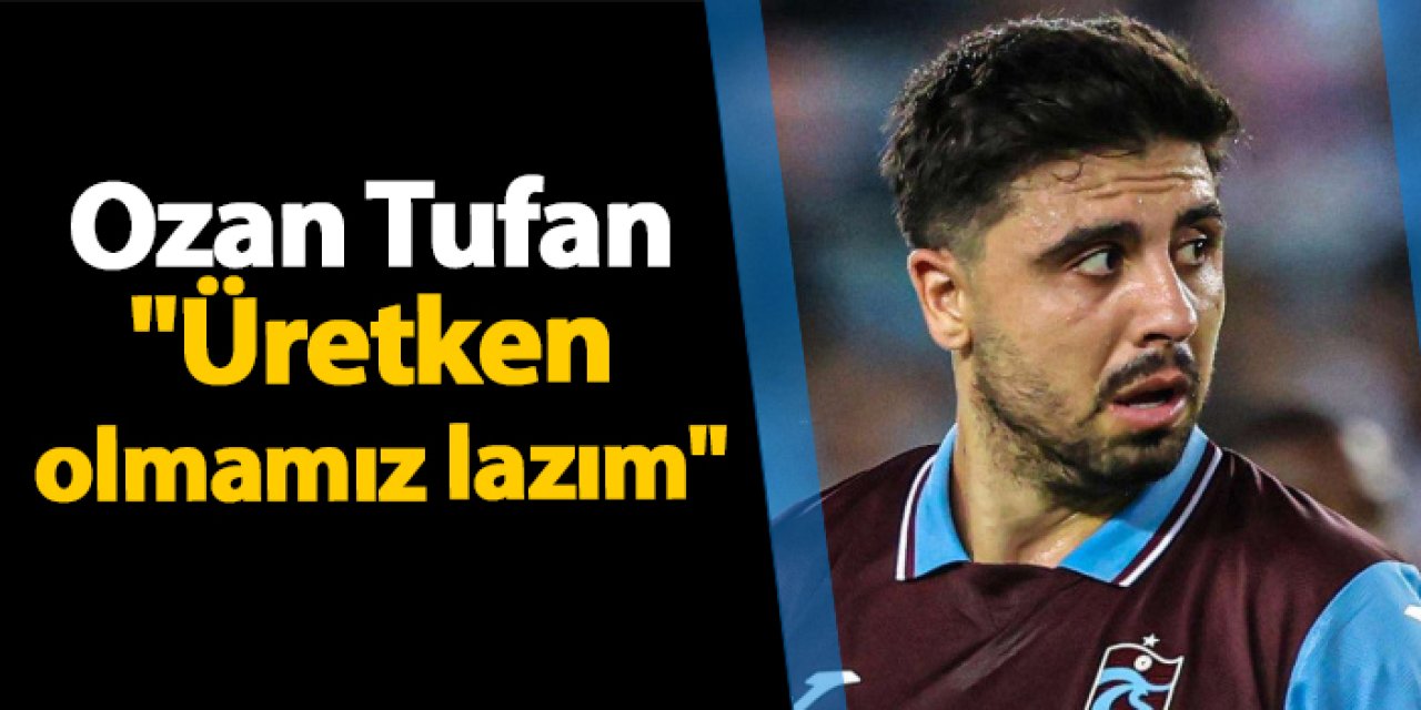 Ozan Tufan'dan maç sonu açıklama! "Üretken olmamız lazım"