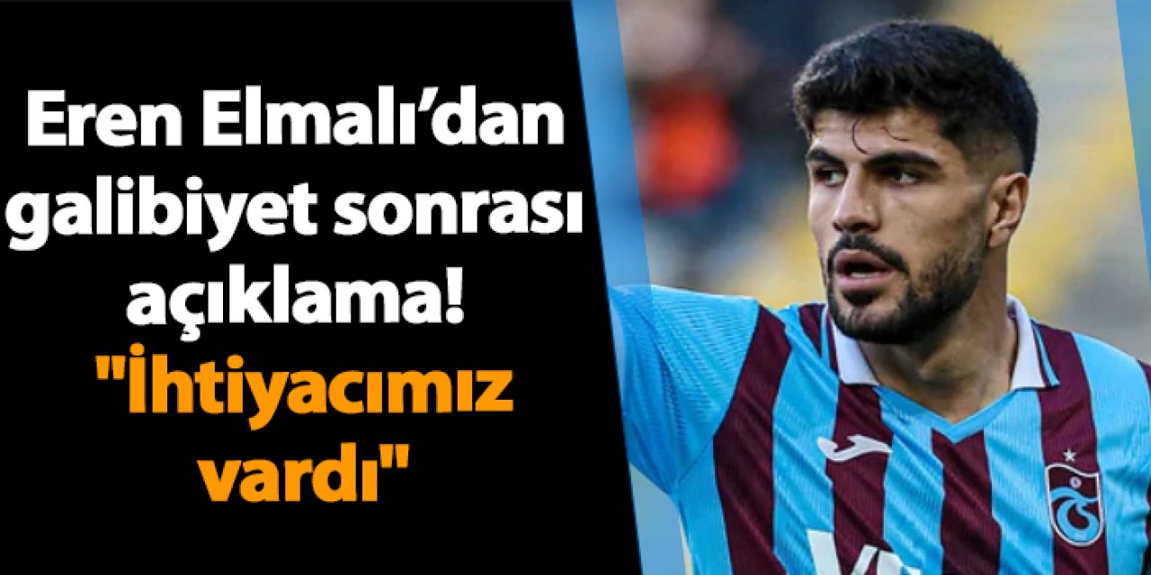 Eren Elmalı'dan maç sonu açıklama! "İhtiyacımız vardı"