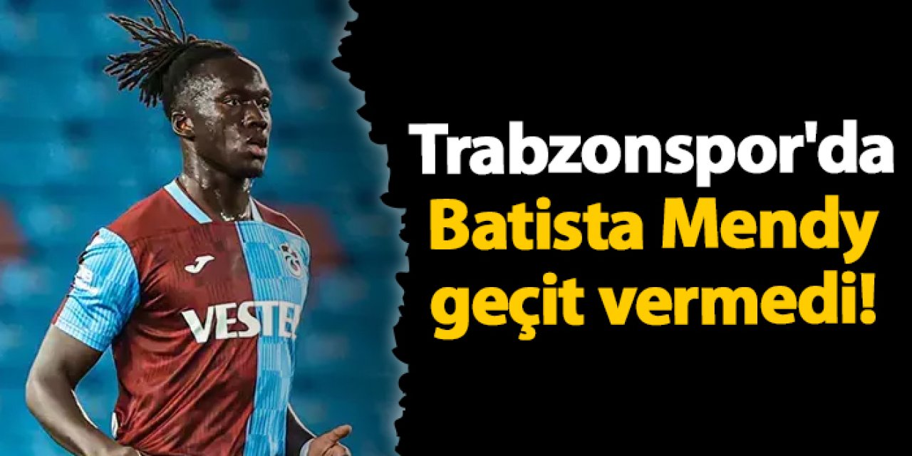 Trabzonspor'da Batista Mendy geçit vermedi!