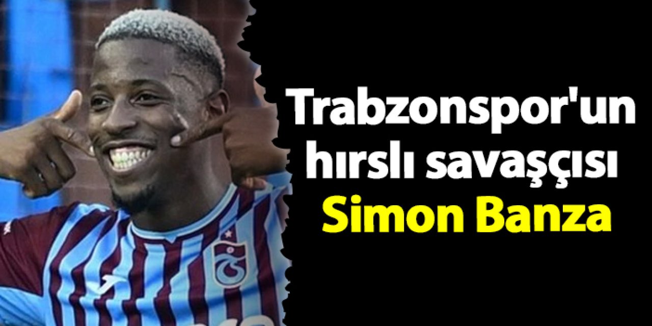 Trabzonspor'un hırslı savaşçısı Simon Banza