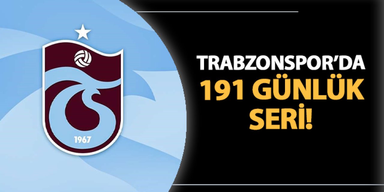 Trabzonspor'da 191 günlük seri!