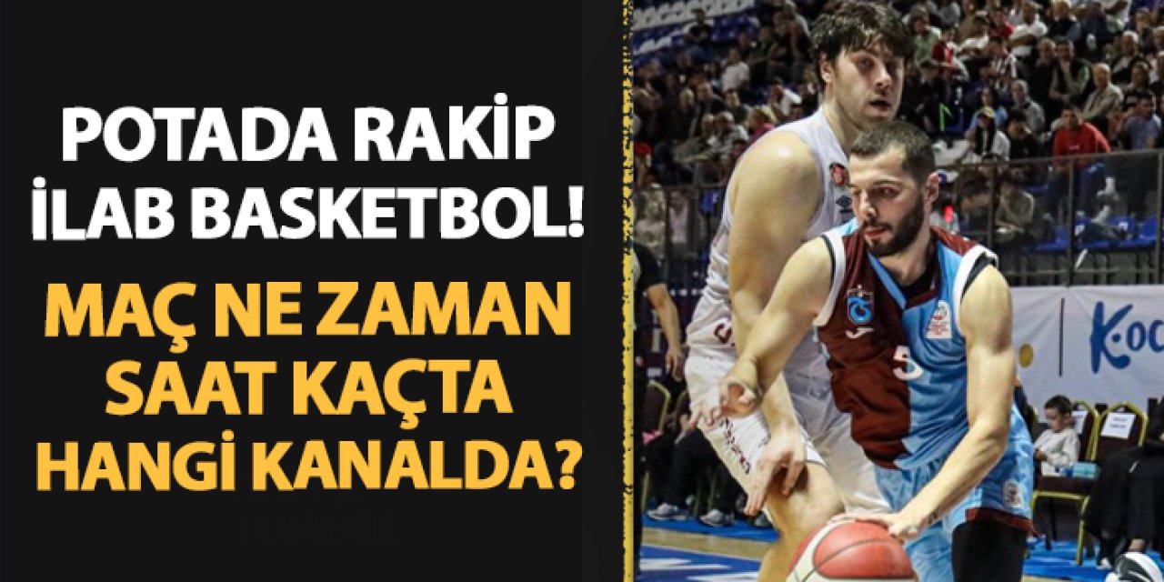 Trabzonspor'un potada rakibi iLab Basketbol! Saat kaçta, hangi kanalda?