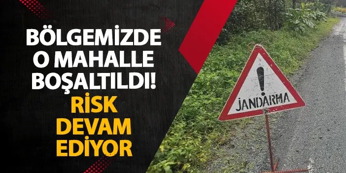 Artvin’de mahalle boşaltıldı! Risk devam ediyor