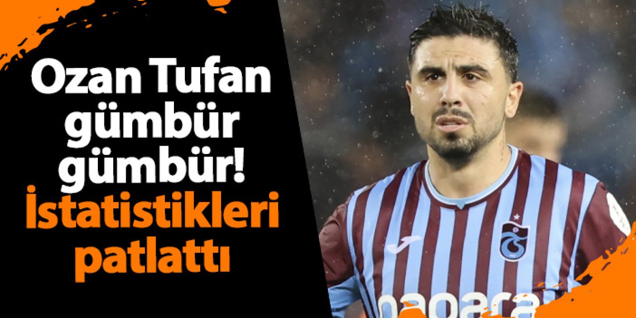 Ozan Tufan sahalara gümbür gümbür döndü: İstatistikleri patlattı