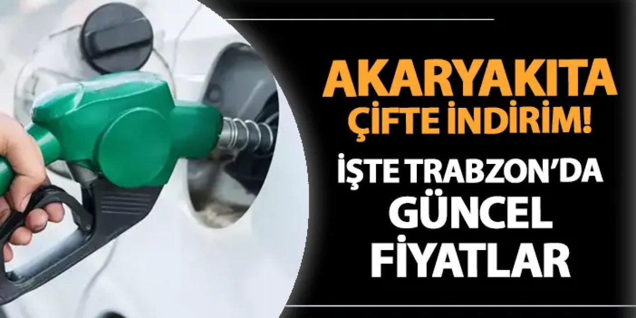 Akaryakıta çifte indirim! İşte Trabzon'da güncel benzin ve motorin fiyatı