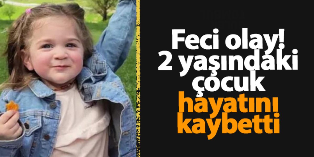 Samsun'da feci olay! 2 yaşındaki çocuk hayatını kaybetti