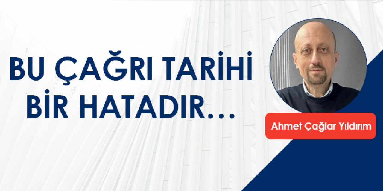 Bu Çağrı Tarihi Bir Hatadır...