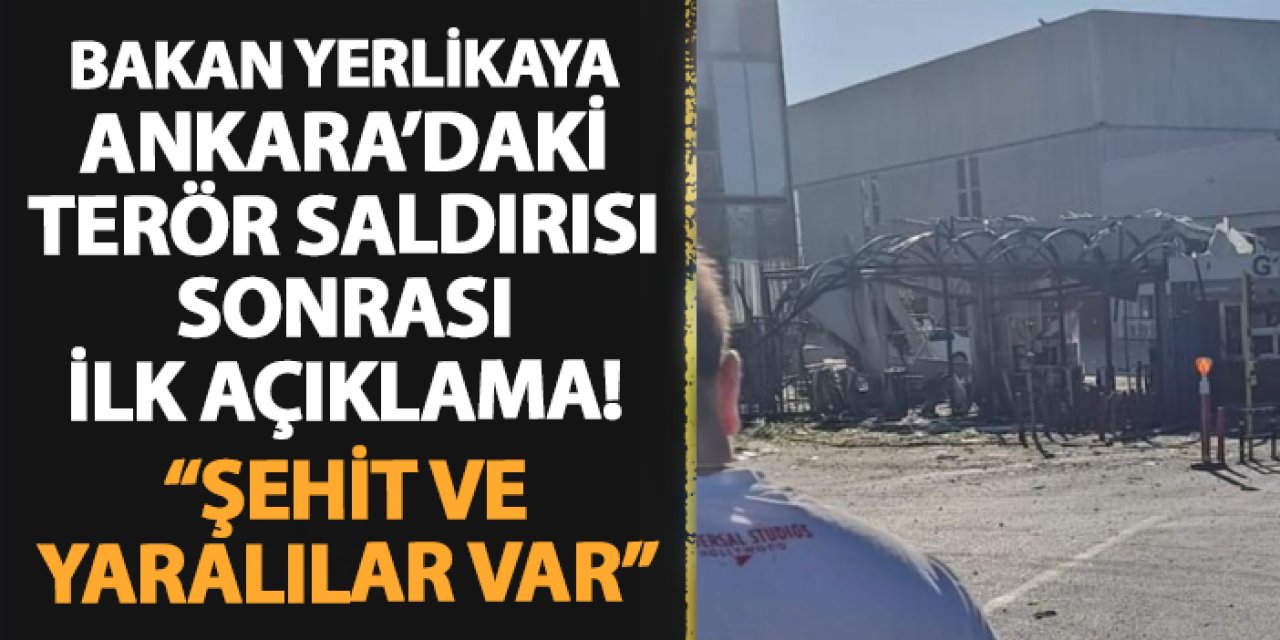 İçişleri Bakanı Yerlikaya'dan Ankara TUSAŞ'taki saldırı için açıklama! "Şehit ve yaralılarımız var"