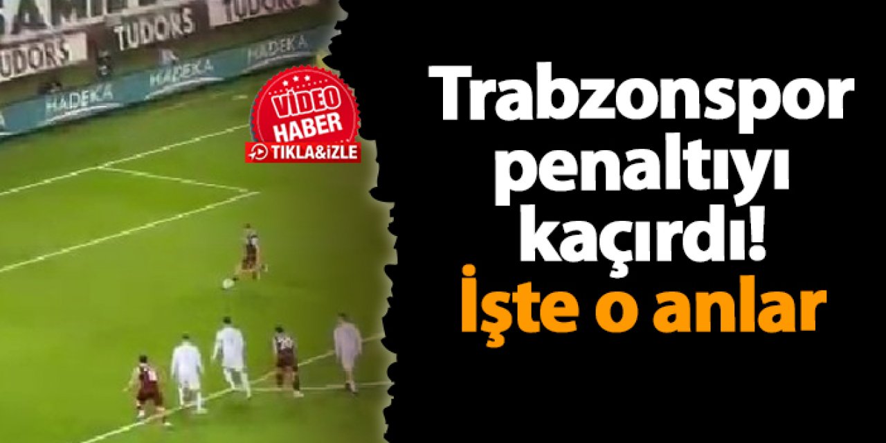 Trabzonspor UEFA maçında penaltı kaçırdı! İşte o anlar