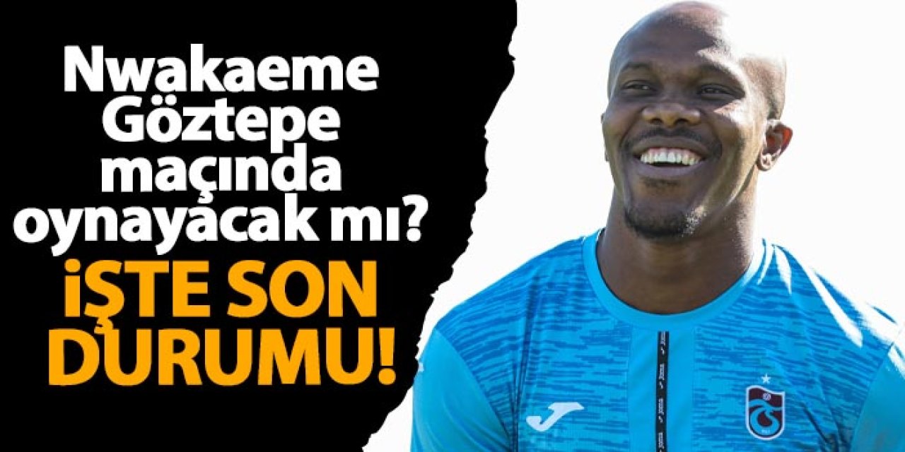 Nwakaeme Göztepe maçında oynayacak mı? İşte son durumu!