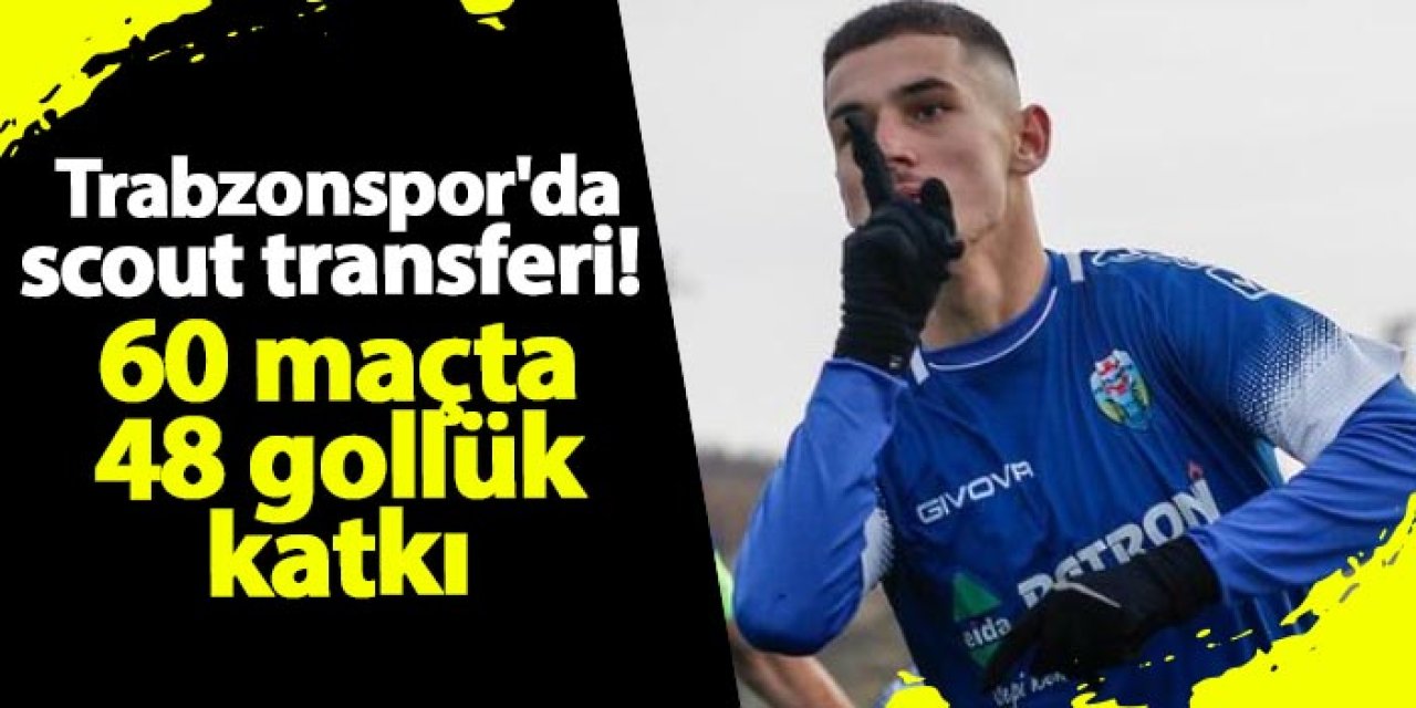 Trabzonspor'da scout transferi! 60 maçta 48 gollük katkı